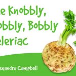 Knobbly Wobbly Bobbly Celeriac